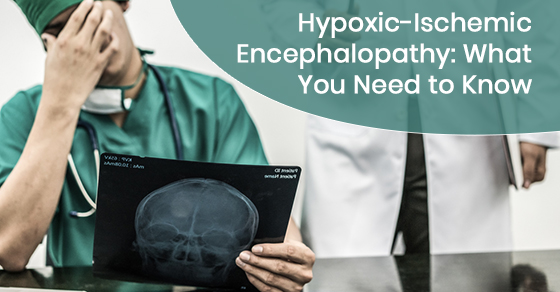 Hypoxic-Ischemic Encephalopathy: What You Need to Know | Sommers Roth ...