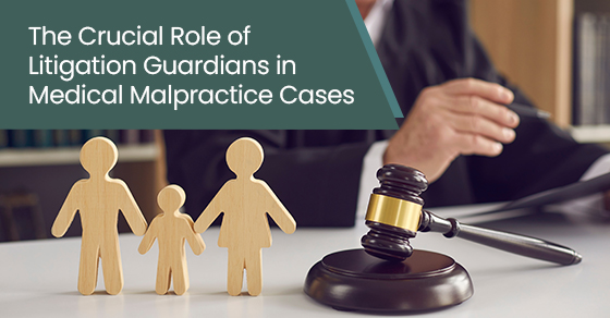 The crucial role of litigation guardians in medical malpractice cases