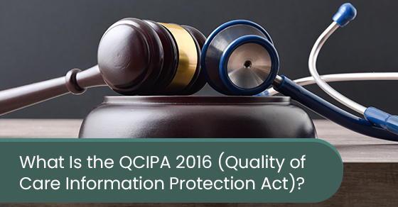 What is the QCIPA 2016 (Quality of care information protection act)?